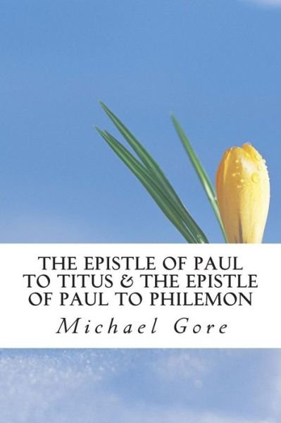 Cover for Ps Michael Gore · The Epistle of Paul to Titus &amp; the Epistle of Paul to Philemon (New Testament Collection) (Paperback Book) (2013)