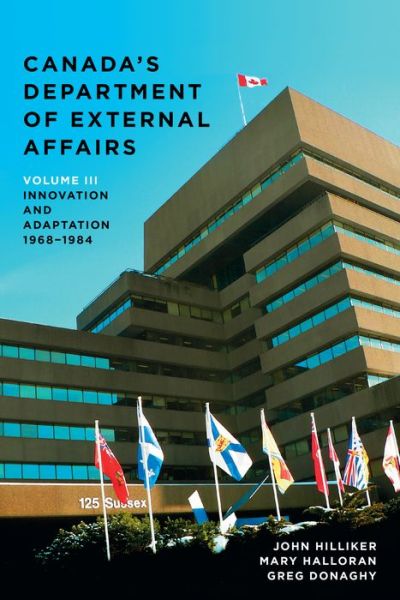 Cover for John Hilliker · Canada's Department of External Affairs, Volume 3: Innovation and Adaptation, 1968-1984 - IPAC Series in Public Management and Governance (Hardcover Book) (2017)