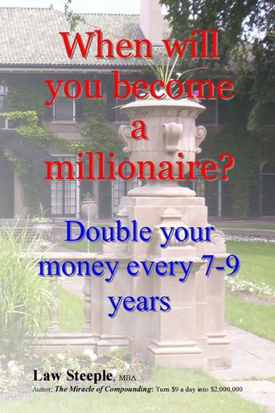 Cover for Law Steeple Mba · When Will You Become a Millionaire?: Double Your Money Every 7-9 Years (Pocketbok) (2013)