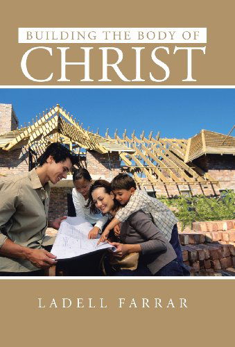 Cover for Ladell Farrar · Building the Body of Christ (Hardcover Book) (2013)