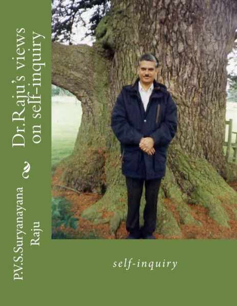 Dr.raju's Views on Self-inquiry: Self-inquiry - Mr P V S Suryanarayana Raju Raju - Livros - Createspace - 9781494289249 - 26 de novembro de 2013