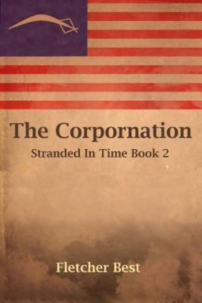 Cover for Fletcher Best · The Corpornation: Stranded in Time Book 2 (Paperback Bog) (2013)