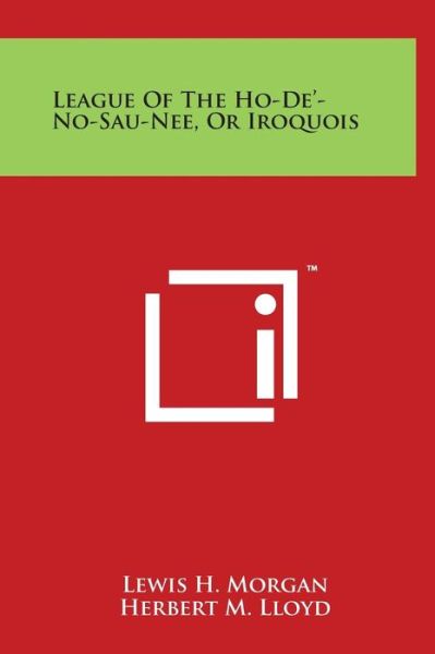 League of the Ho-de'-no-sau-nee, or Iroquois - Lewis H Morgan - Libros - Literary Licensing, LLC - 9781497910249 - 29 de marzo de 2014