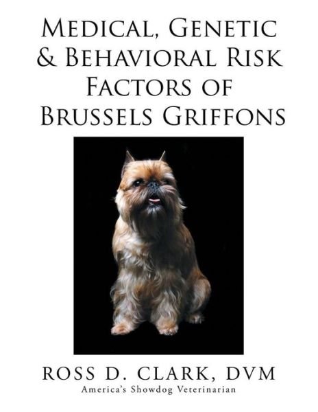 Cover for Dvm Ross D Clark · Medical, Genetic &amp; Behavioral Risk Factors of Brussels Griffons (Pocketbok) (2015)