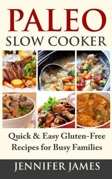 Cover for Jennifer James · Paleo Slow Cooker: Quick &amp; Easy Gluten-free Recipes for Busy Families (Pocketbok) (2014)