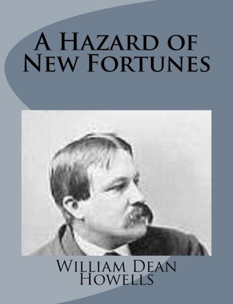 A Hazard of New Fortunes - William Dean Howells - Books - Createspace - 9781499226249 - April 23, 2014