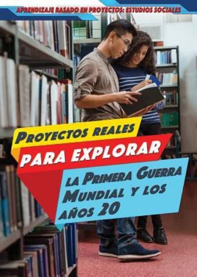 Cover for Heather Moore Niver · Proyectos Reales Para Explorar La Primera Guerra Mundial y Los Anos 20 (Real-World Projects to Explore World War I and the Roaring '20s) (Paperback Book) (2018)