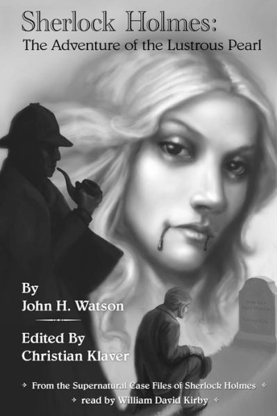 The Adventure of the Lustrous Pearl: from the Supernatural Case Files of Sherlock Holmes - Christian Klaver - Books - Createspace - 9781500250249 - June 18, 2014