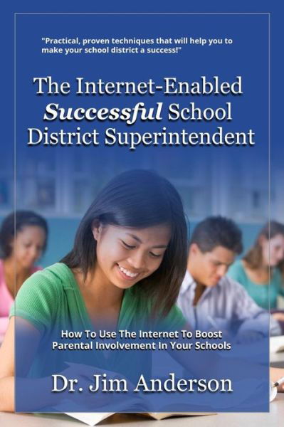 Cover for Jim Anderson · The Internet-enabled Successful School District Superintendent: How to Use the Internet to Boost Parental Involvement in Your Schools (Paperback Book) (2014)