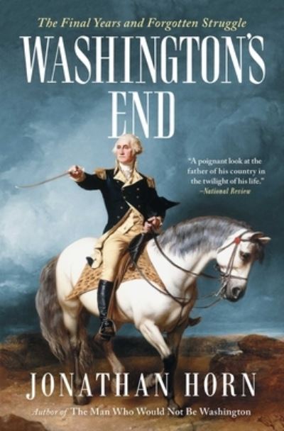 Cover for Jonathan Horn · Washington's End: The Final Years and Forgotten Struggle (Paperback Book) (2021)