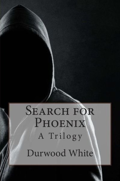 Cover for Durwood White · Search for Phoenix: a Trilogy (Taschenbuch) (2014)