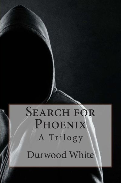 Cover for Durwood White · Search for Phoenix: a Trilogy (Paperback Book) (2014)