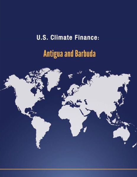 Cover for U S Department of State · U.s. Climate Finance: Antigua and Barbuda (Paperback Book) (2014)
