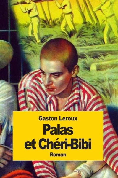 Palas et Cheri-bibi - Gaston Leroux - Książki - Createspace - 9781502821249 - 14 października 2014