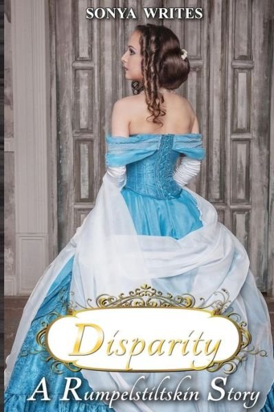 Cover for Sonya Writes · Disparity - a Rumplestiltskin Story (Fairy Tales Retold) (Pocketbok) (2014)