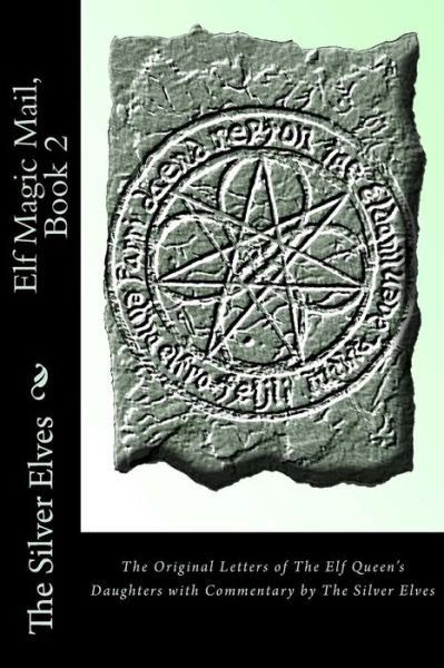 Cover for The Silver Elves · Elf Magic Mail, Book 2: the Original Letters of the Elf Queen's Daughters with Commentary by the Silver Elves (Paperback Book) (2014)