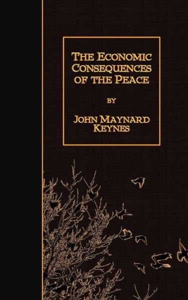 The Economic Consequences of the Peace - John Maynard Keynes - Bøger - Createspace - 9781508663249 - 28. februar 2015