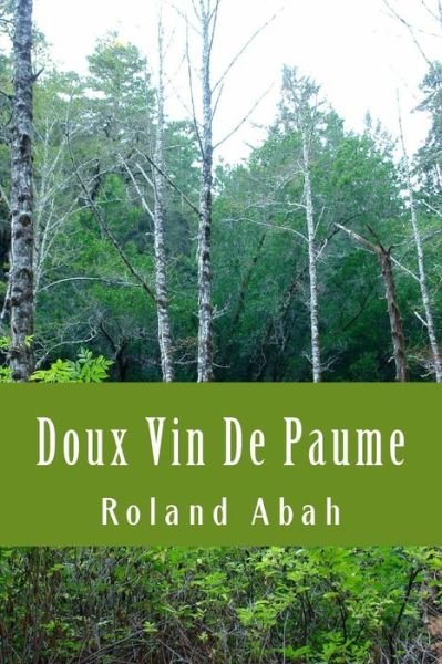 Doux Vin De Paume - Roland Abah - Kirjat - Createspace - 9781508762249 - keskiviikko 25. helmikuuta 2015