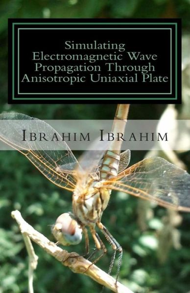 Cover for Ibrahim Ibrahim · Simulating Electromagnetic Wave Propagation Through Anisotropic Uniaxial Plate: for Normal Incidence with Coordinate-free Approach (Paperback Book) (2015)