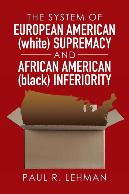 Cover for Paul R Lehman · The System of European American (white) Supremacy and African American (black) Inferiority (Paperback Book) (2016)