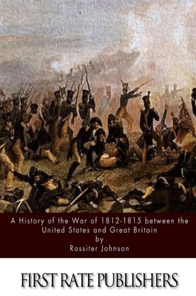 Cover for Rossiter Johnson · A History of the War of 1812-15 Between the United States and Great Britain (Paperback Book) (2015)