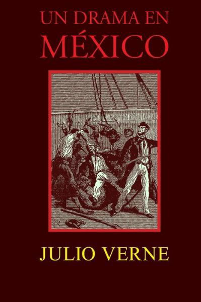 Un Drama en Mexico - Julio Verne - Books - Createspace - 9781515238249 - July 30, 2015