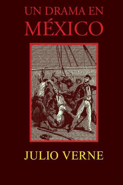 Un Drama en Mexico - Julio Verne - Książki - Createspace - 9781515238249 - 30 lipca 2015