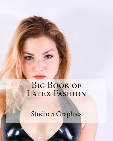 Cover for Studio 5 Graphics · Big Book of Latex Fashion (Paperback Book) (2015)