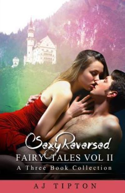 Cover for AJ Tipton · Sexy Reversed Fairy Tales Vol II : A Three Book Collection (Paperback Book) (2015)
