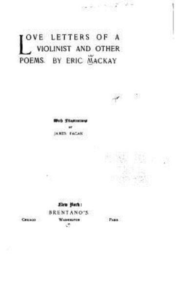 Love Letters of a Violinist, and Other Poems - Eric MacKay - Books - Createspace Independent Publishing Platf - 9781522832249 - December 19, 2015