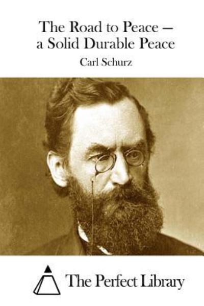 Cover for Carl Schurz · The Road to Peace - a Solid Durable Peace (Taschenbuch) (2015)