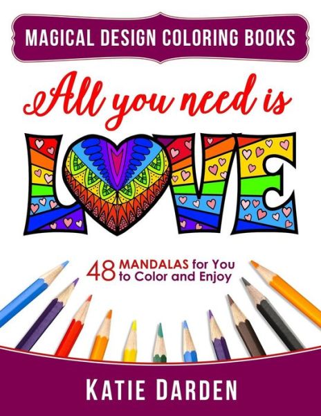 Cover for Magical Design Studios · All You Need Is LOVE (Love Volume 1): 48 Mandalas for You to Color and Enjoy - Magical Design Coloring Books (Paperback Book) (2016)