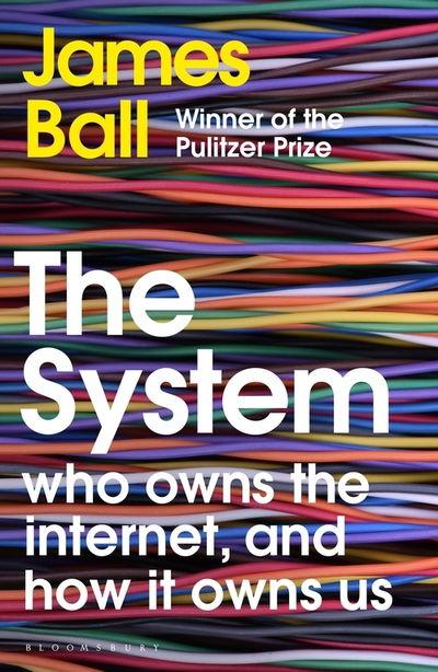 Cover for James Ball · The System: Who Owns the Internet, and How It Owns Us (Gebundenes Buch) (2020)