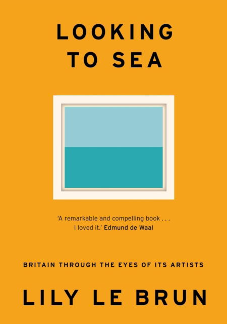 Cover for Lily Le Brun · Looking to Sea: What Coastal Art Tells Us About Modern Britain (Paperback Book) (2025)