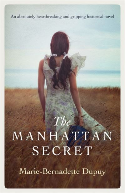 Cover for Marie-Bernadette Dupuy · The Manhattan Secret: An absolutely heartbreaking and gripping historical novel (Paperback Book) (2020)
