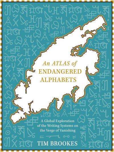 Cover for Tim Brookes · An Atlas of Endangered Alphabets: Writing Systems on the Verge of Vanishing (Inbunden Bok) (2024)