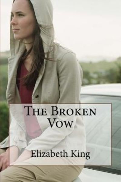 The Broken Vow - Elizabeth King - Livros - Createspace Independent Publishing Platf - 9781530864249 - 2 de abril de 2016