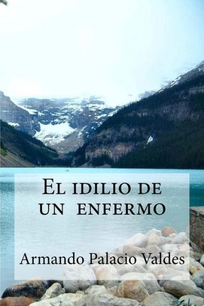 Cover for Armando Palacio Valdes · El idilio de un enfermo (Paperback Book) (2016)