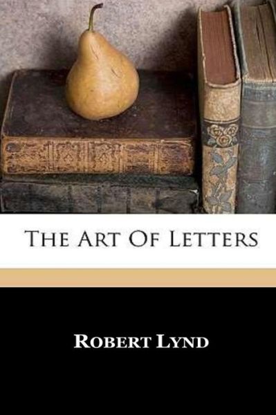 Cover for Robert Lynd · The Art of Letters (Paperback Book) (2016)