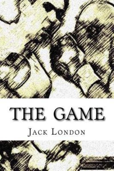 The Game - Jack London - Kirjat - Createspace Independent Publishing Platf - 9781533636249 - sunnuntai 5. kesäkuuta 2016