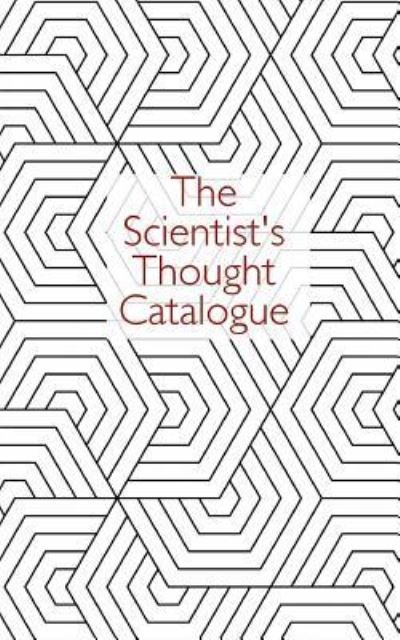 The Scientist's Thought Catalogue - Thought Catalogue - Books - Createspace Independent Publishing Platf - 9781537443249 - September 3, 2016