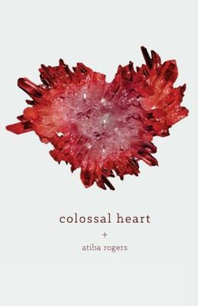 Cover for Atiba Rogers · Colossal Heart (Pocketbok) (2017)