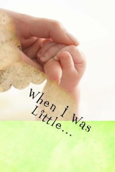 When I Was Little... - T Lee - Books - Createspace Independent Publishing Platf - 9781539845249 - October 31, 2016