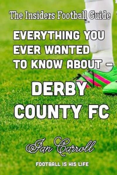 Cover for Ian Carroll · Everything You Ever Wanted to Know About - Derby County FC (Paperback Book) (2016)