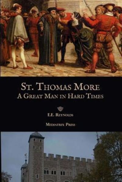 E. E. Reynolds · St. Thomas More A Great Man in Hard Times (Paperback Book) (2017)