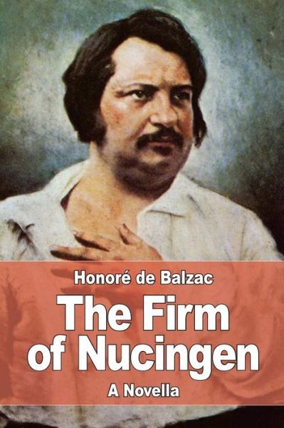 The Firm of Nucingen - Honore de Balzac - Books - Createspace Independent Publishing Platf - 9781545347249 - April 15, 2017