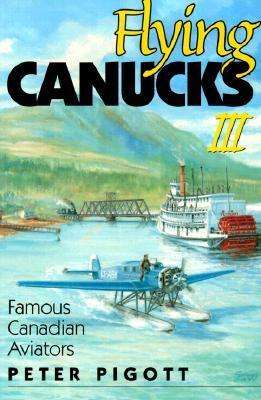 Cover for Peter Pigott · Flying Canucks III: Famous Canadian Aviators (Paperback Book) (2000)