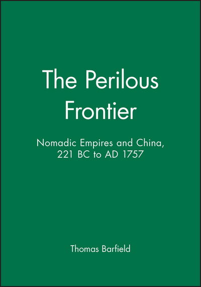 Cover for Barfield, Thomas (Boston University) · The Perilous Frontier: Nomadic Empires and China, 221 BC to AD 1757 - Studies in Social Discontinuity (Paperback Book) (1992)