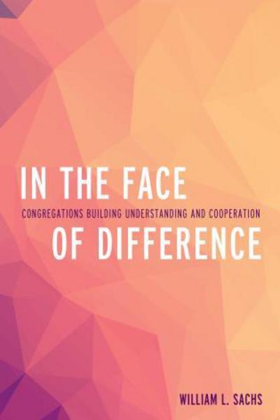 Cover for Rev. William L. Sachs · In the Face of Difference: Congregations Building Understanding and Cooperation (Paperback Book) (2014)