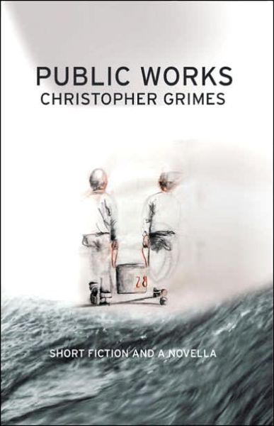 Cover for Christopher Grimes · Public Works: Short Fiction and a Novella (Paperback Book) (2005)